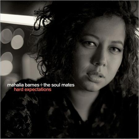 MAHALIA BARNES & THE SOUL MATES - HARD EXPECTATIONS 2018